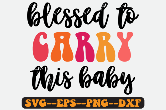 Blessed to Carry This Baby Retro SVG: Graphics for Crafts & Content