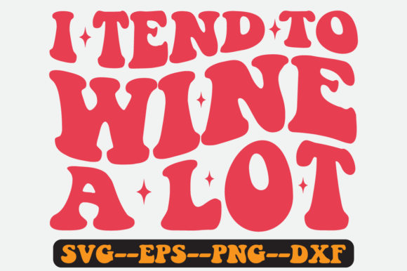 I Tend to Wine a Lot: Retro SVG Graphics for Crafts