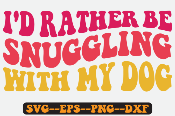I’d Rather Be Snuggling with My Dog SVG: Graphics for Crafts & Content