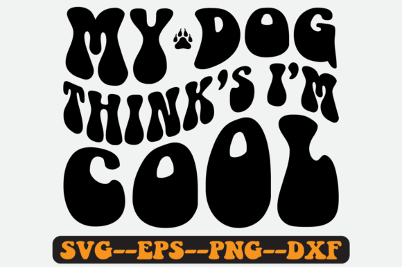 My Dog Thinks I’m Cool Retro SVG Graphics for Crafts
