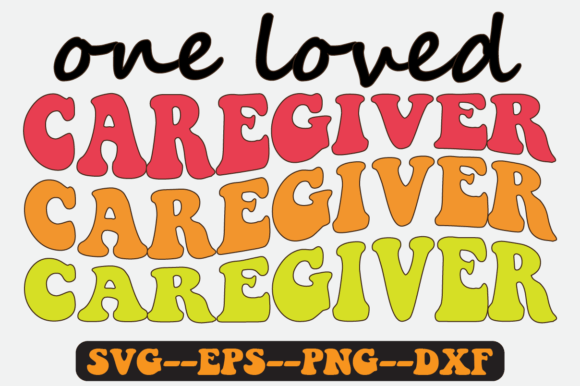 One Loved Caregiver Quote Retro SVG: Graphics for Crafts & Heart-Centered Content