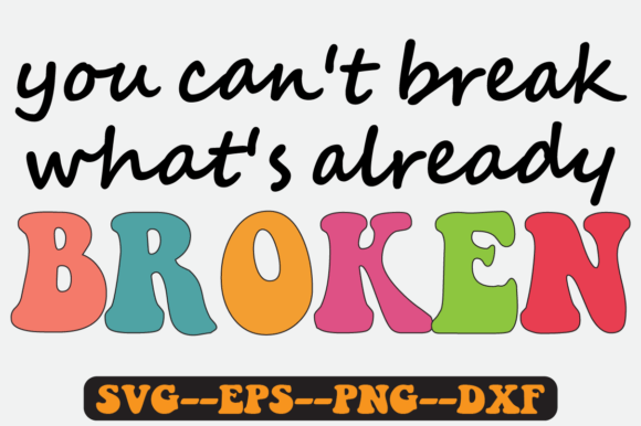 You Can’t Break What’s Already Broken Graphics